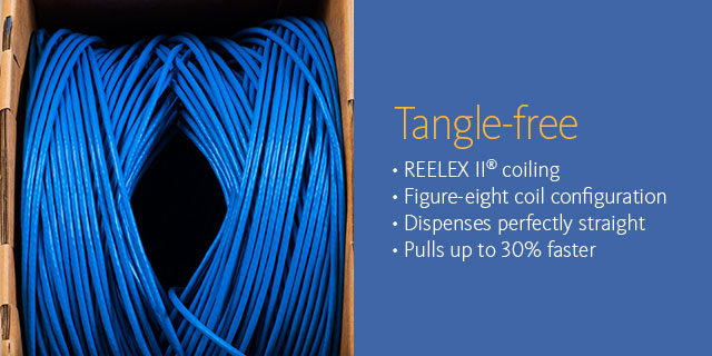 Tangle-free •REELEX II coiling •Figure-coil configuration •Dispenses perfectly straight •Pulls up to 30%